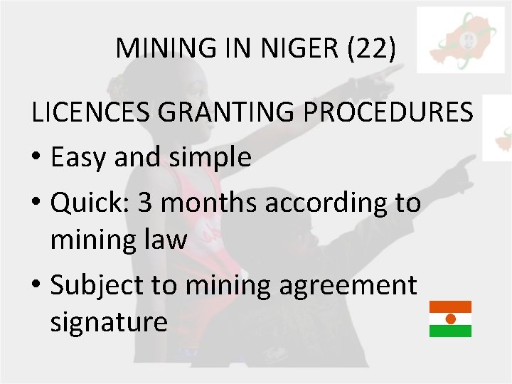 MINING IN NIGER (22) LICENCES GRANTING PROCEDURES • Easy and simple • Quick: 3