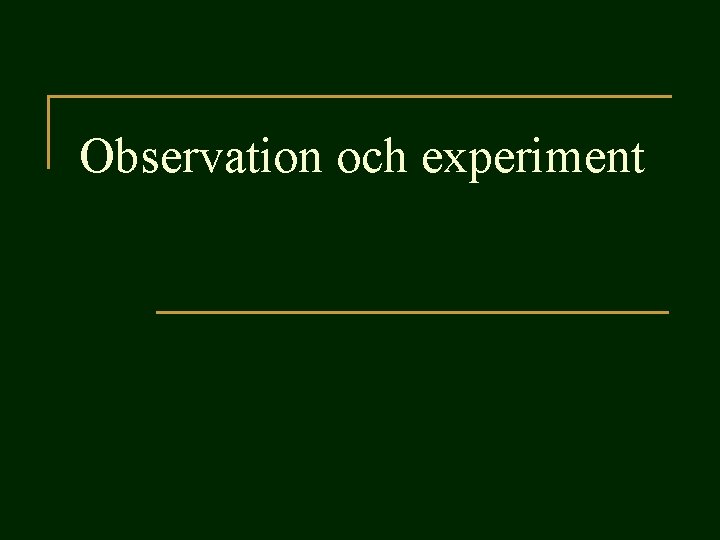 Observation och experiment 