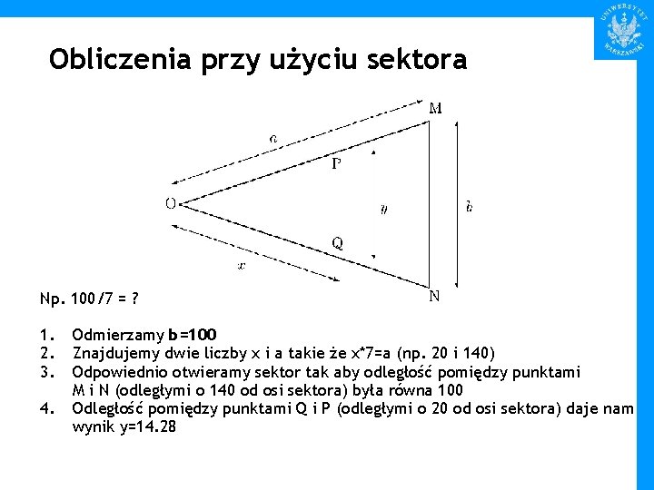 Obliczenia przy użyciu sektora Np. 100/7 = ? 1. 2. 3. 4. Odmierzamy b=100