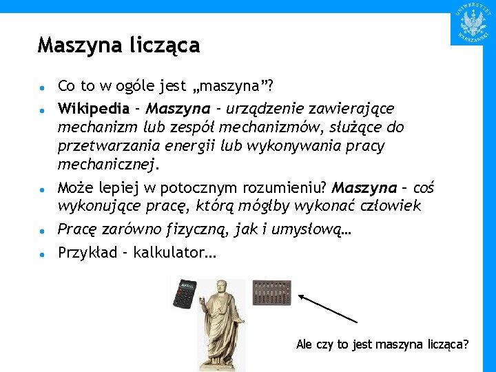 Maszyna licząca Co to w ogóle jest „maszyna”? Wikipedia – Maszyna - urządzenie zawierające