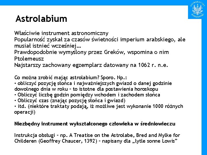 Astrolabium Właściwie instrument astronomiczny Popularność zyskał za czasów świetności imperium arabskiego, ale musiał istnieć