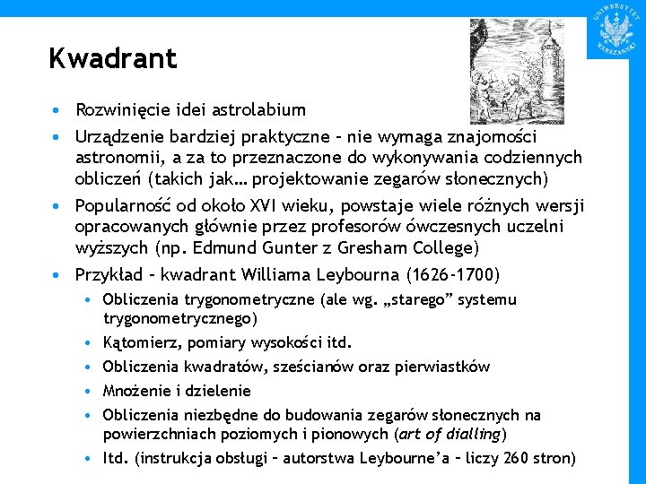 Kwadrant • Rozwinięcie idei astrolabium • Urządzenie bardziej praktyczne – nie wymaga znajomości astronomii,