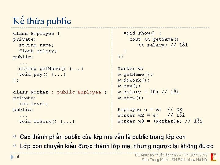 Kế thừa public class Employee { private: string name; float salary; public: . .