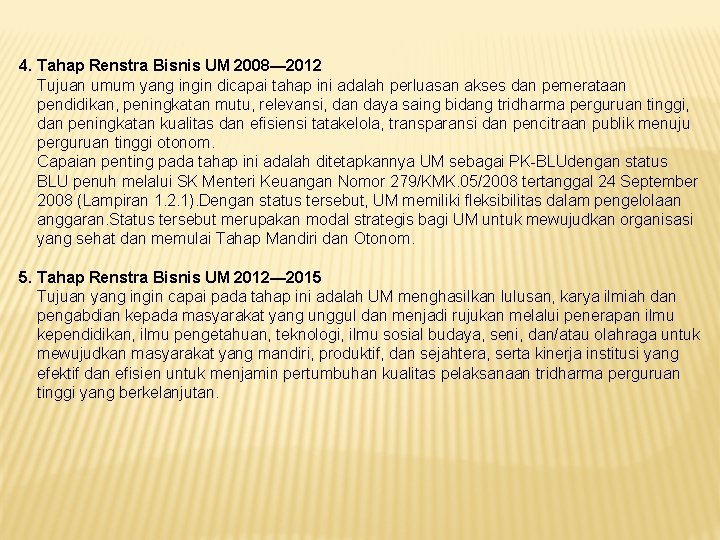 4. Tahap Renstra Bisnis UM 2008— 2012 Tujuan umum yang ingin dicapai tahap ini