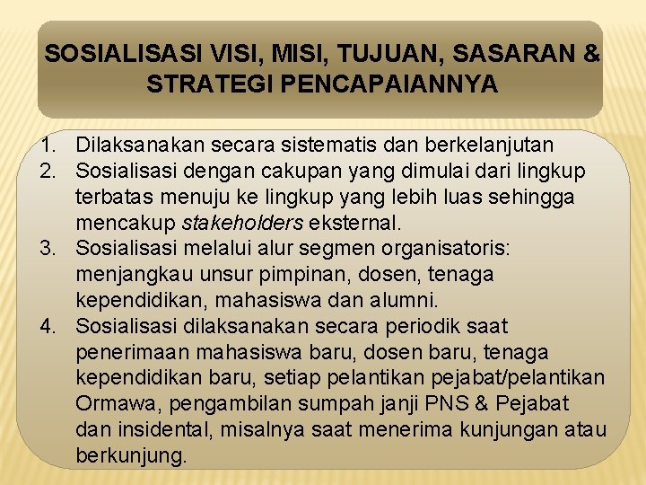 SOSIALISASI VISI, MISI, TUJUAN, SASARAN & STRATEGI PENCAPAIANNYA 1. Dilaksanakan secara sistematis dan berkelanjutan