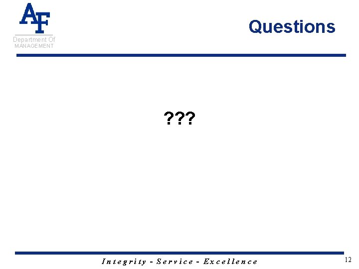 Questions Department Of MANAGEMENT ? ? ? Integrity - Service - Excellence 12 