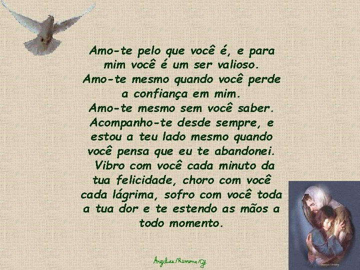 Amo-te pelo que você é, e para mim você é um ser valioso. Amo-te