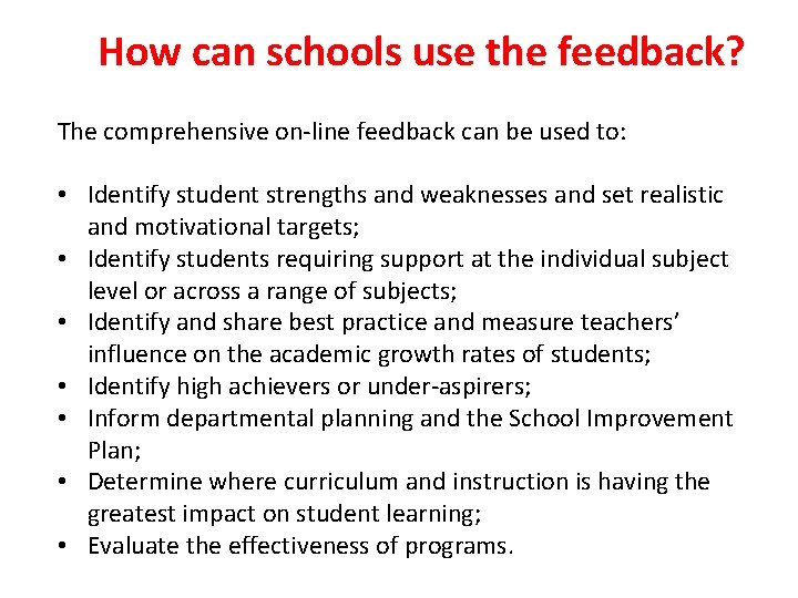 How can schools use the feedback? The comprehensive on-line feedback can be used to: