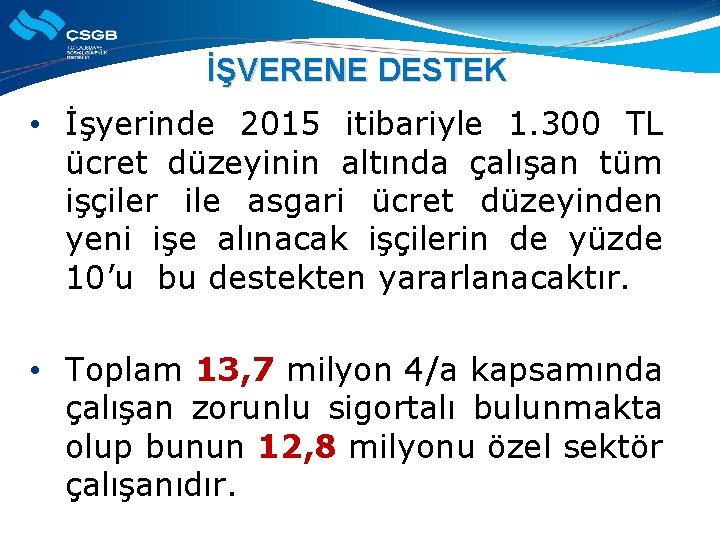 İŞVERENE DESTEK • İşyerinde 2015 itibariyle 1. 300 TL ücret düzeyinin altında çalışan tüm