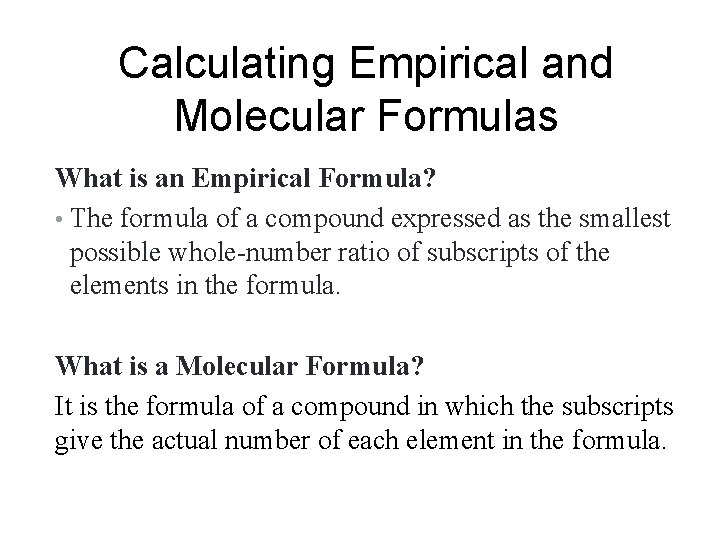 Calculating Empirical and Molecular Formulas What is an Empirical Formula? • The formula of