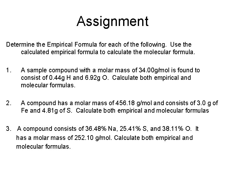 Assignment Determine the Empirical Formula for each of the following. Use the calculated empirical