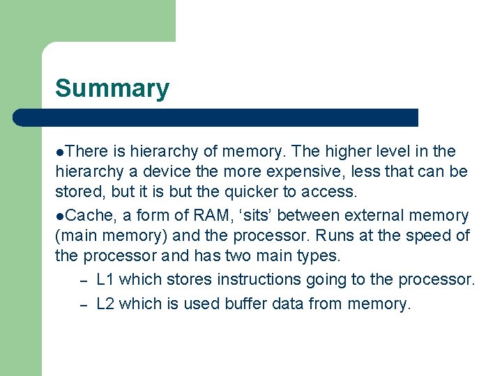 Summary l. There is hierarchy of memory. The higher level in the hierarchy a