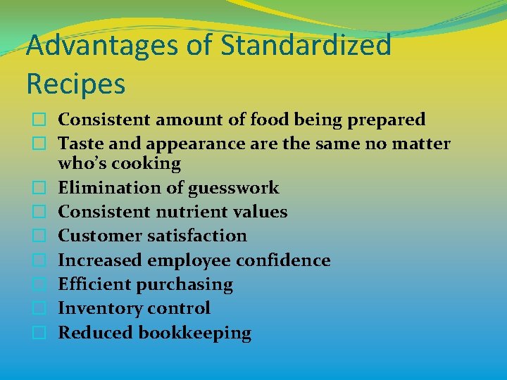 Advantages of Standardized Recipes � Consistent amount of food being prepared � Taste and
