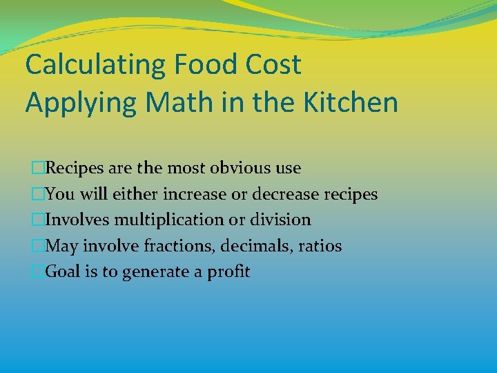 Calculating Food Cost Applying Math in the Kitchen �Recipes are the most obvious use