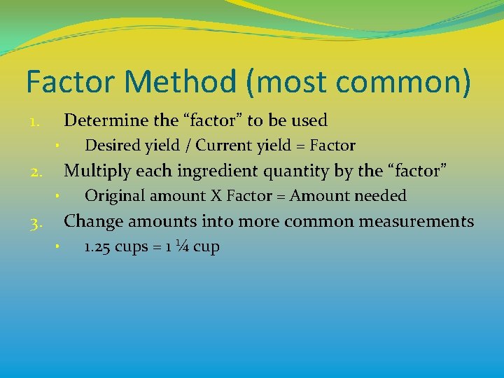 Factor Method (most common) Determine the “factor” to be used 1. • Desired yield