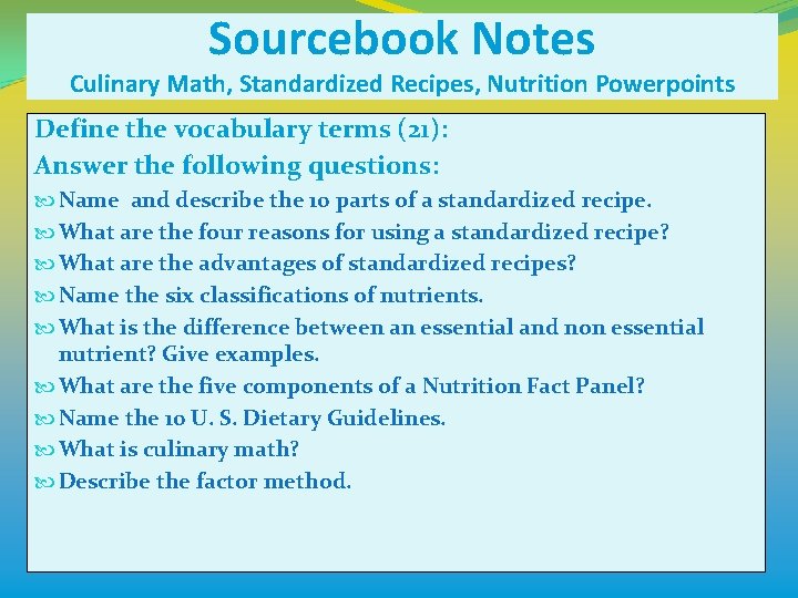 Sourcebook Notes Culinary Math, Standardized Recipes, Nutrition Powerpoints Define the vocabulary terms (21): Answer