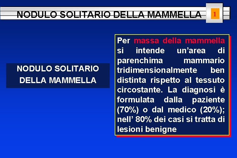 NODULO SOLITARIO DELLA MAMMELLA 1 Per massa della mammella si intende un’area di parenchima