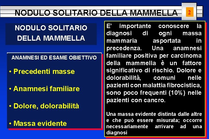 NODULO SOLITARIO DELLA MAMMELLA ANAMNESI ED ESAME OBIETTIVO • Precedenti masse • Anamnesi familiare