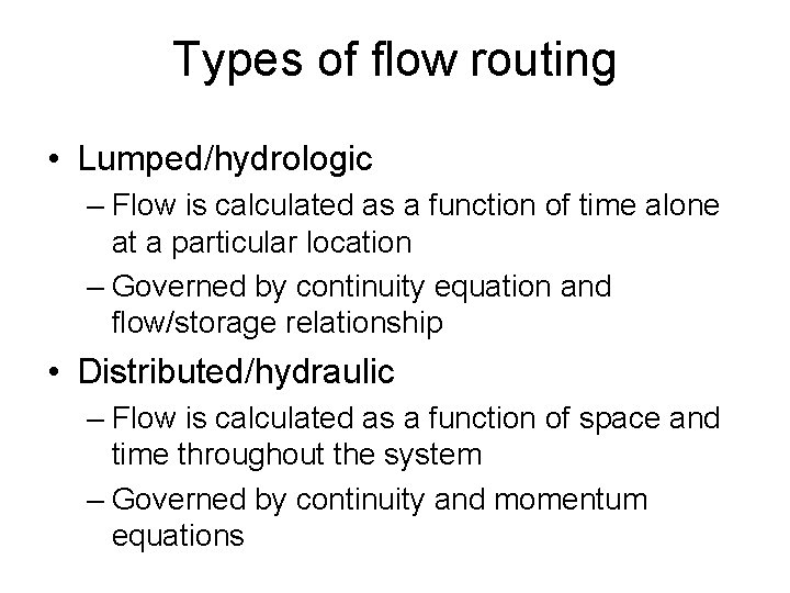 Types of flow routing • Lumped/hydrologic – Flow is calculated as a function of