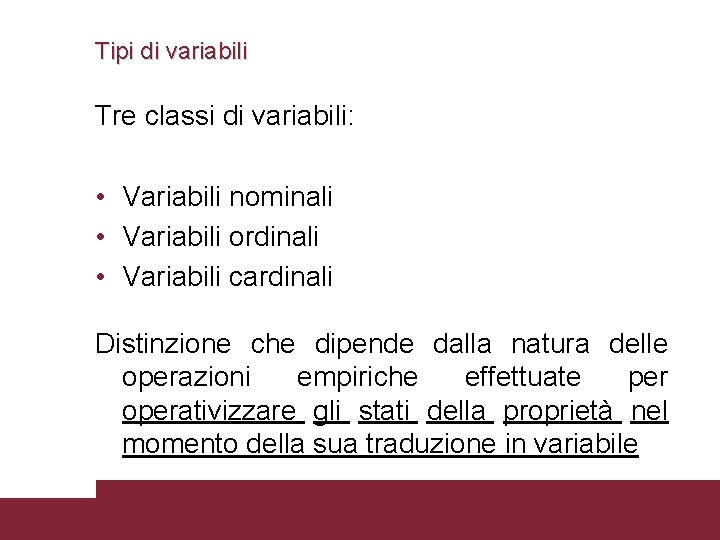 Tipi di variabili Tre classi di variabili: • Variabili nominali • Variabili ordinali •