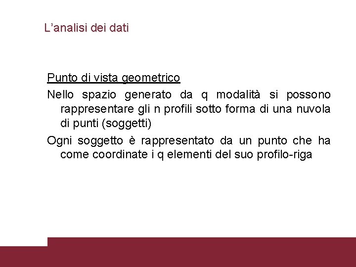 L’analisi dei dati Punto di vista geometrico Nello spazio generato da q modalità si