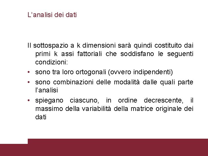 L’analisi dei dati Il sottospazio a k dimensioni sarà quindi costituito dai primi k