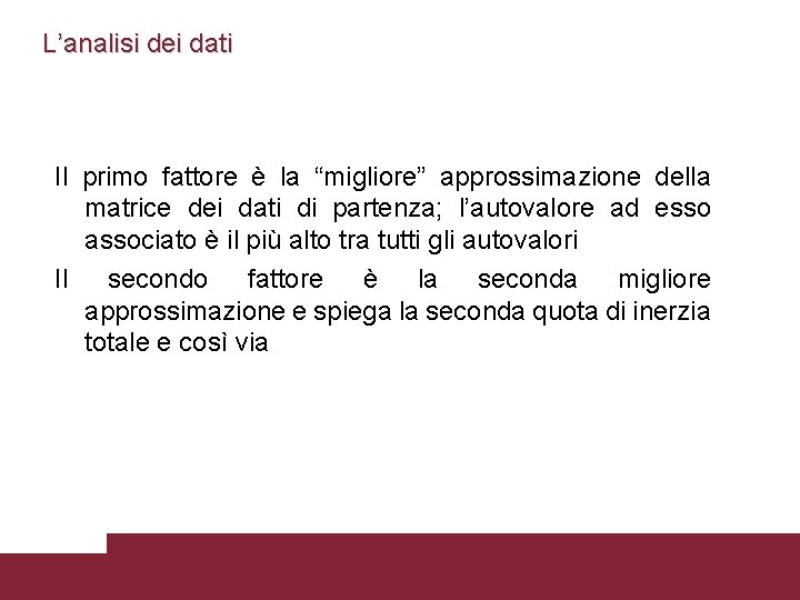 L’analisi dei dati Il primo fattore è la “migliore” approssimazione della matrice dei dati