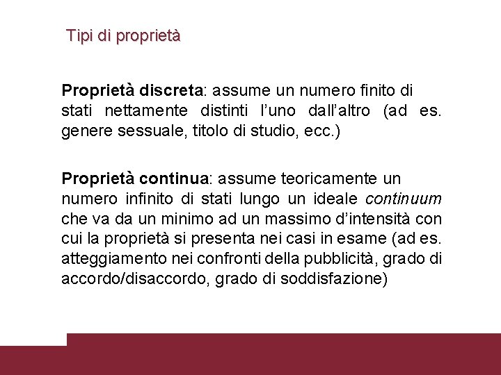 Tipi di proprietà Proprietà discreta: assume un numero finito di stati nettamente distinti l’uno