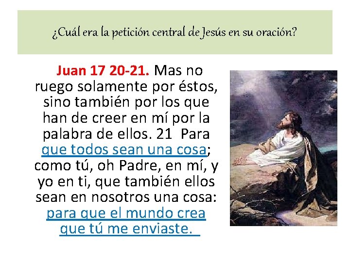 ¿Cuál era la petición central de Jesús en su oración? Juan 17 20 -21. ¿Cuál era la petición central de Jesús en su oración? Juan 17 20 -21.