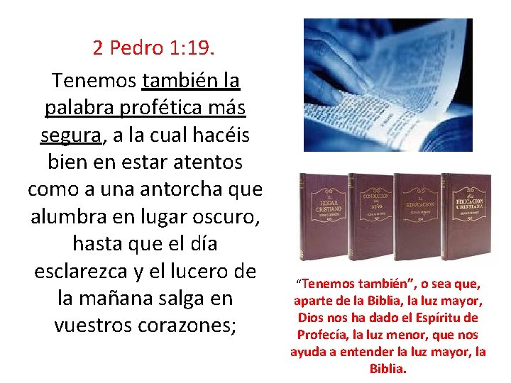 2 Pedro 1: 19. Tenemos también la palabra profética más segura, a la 2 Pedro 1: 19. Tenemos también la palabra profética más segura, a la