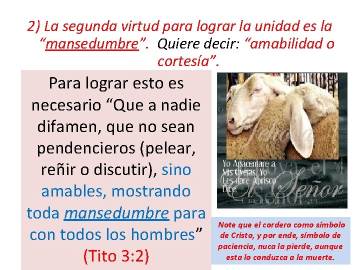 2) La segunda virtud para lograr la unidad es la “mansedumbre”. Quiere decir: “amabilidad 2) La segunda virtud para lograr la unidad es la “mansedumbre”. Quiere decir: “amabilidad