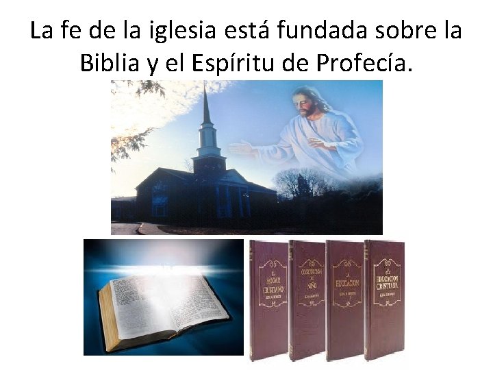 La fe de la iglesia está fundada sobre la Biblia y el Espíritu de La fe de la iglesia está fundada sobre la Biblia y el Espíritu de