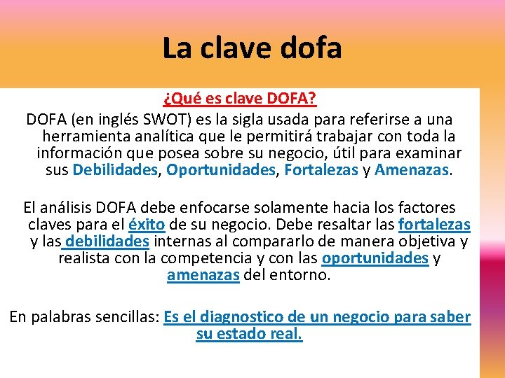 La clave dofa ¿Qué es clave DOFA? DOFA (en inglés SWOT) es la sigla La clave dofa ¿Qué es clave DOFA? DOFA (en inglés SWOT) es la sigla