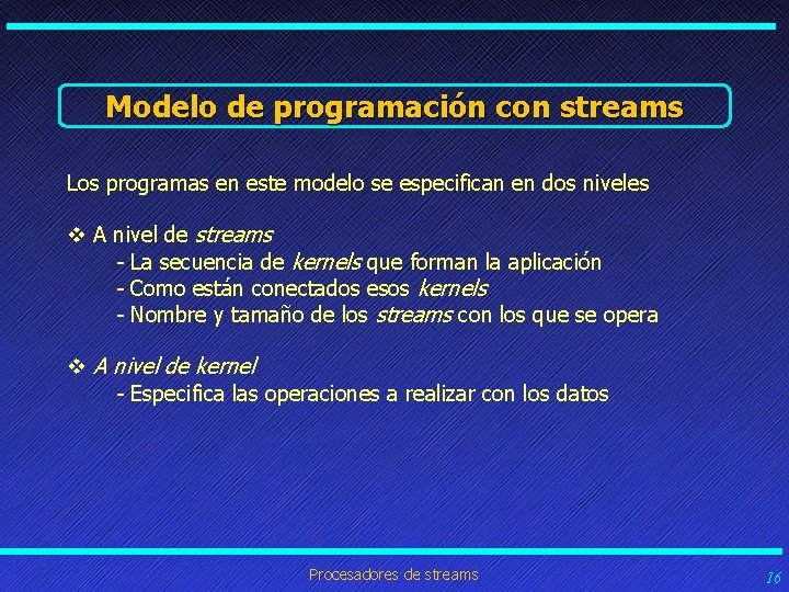 Modelo de programación con streams Los programas en este modelo se especifican en dos