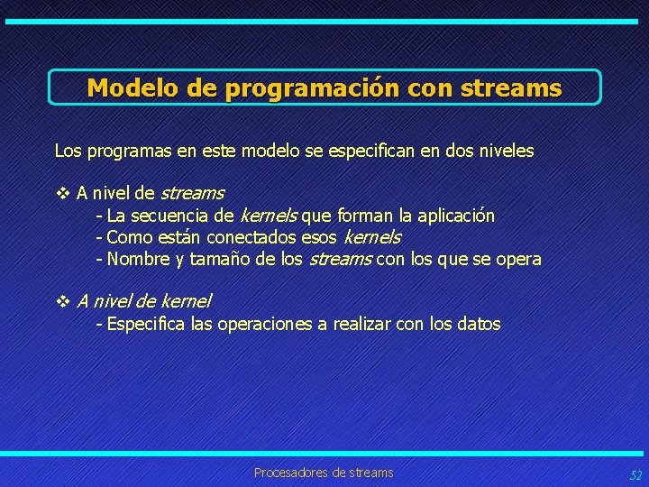 Modelo de programación con streams Los programas en este modelo se especifican en dos