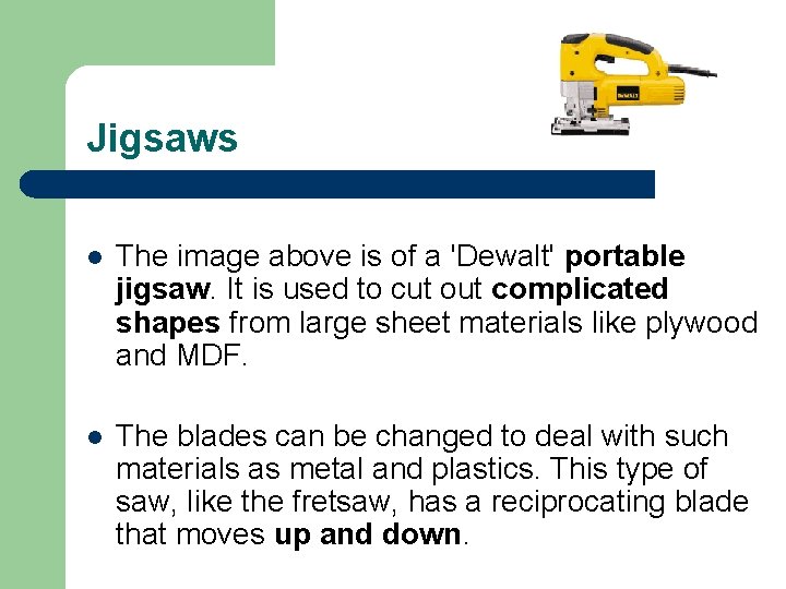 Jigsaws l The image above is of a 'Dewalt' portable jigsaw. It is used Jigsaws l The image above is of a 'Dewalt' portable jigsaw. It is used
