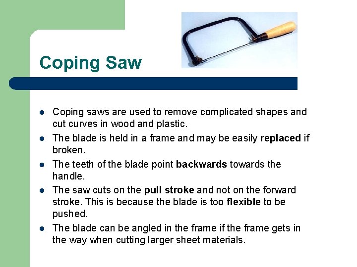Coping Saw l l l Coping saws are used to remove complicated shapes and Coping Saw l l l Coping saws are used to remove complicated shapes and