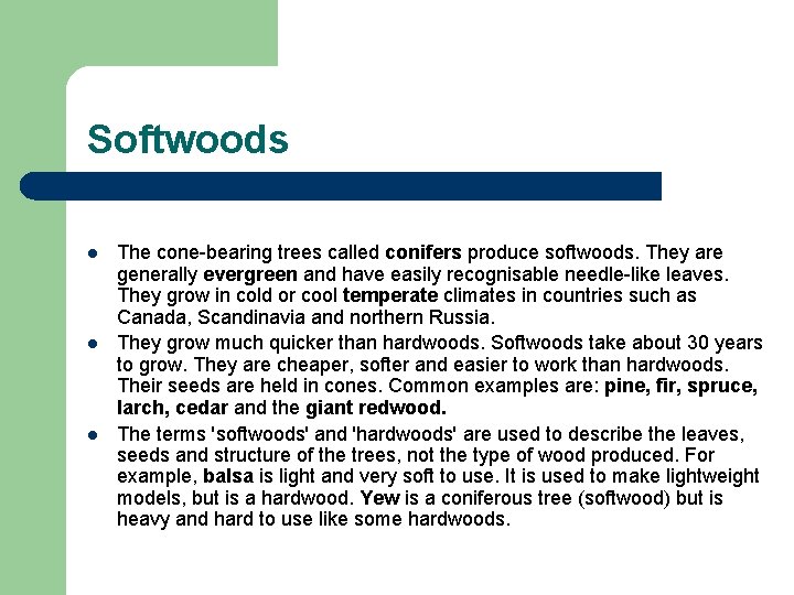 Softwoods l l l The cone-bearing trees called conifers produce softwoods. They are generally Softwoods l l l The cone-bearing trees called conifers produce softwoods. They are generally