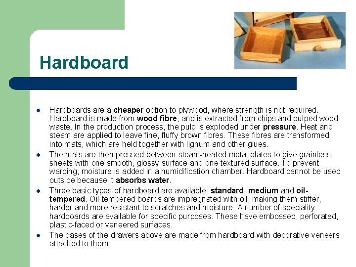 Hardboard l l Hardboards are a cheaper option to plywood, where strength is not Hardboard l l Hardboards are a cheaper option to plywood, where strength is not
