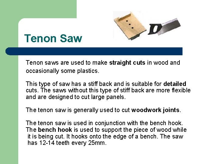 Tenon Saw Tenon saws are used to make straight cuts in wood and occasionally Tenon Saw Tenon saws are used to make straight cuts in wood and occasionally