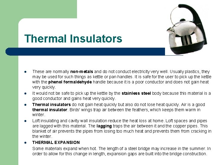 Thermal Insulators l l l These are normally non-metals and do not conduct electricity Thermal Insulators l l l These are normally non-metals and do not conduct electricity