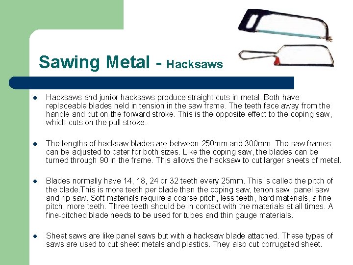 Sawing Metal - Hacksaws l Hacksaws and junior hacksaws produce straight cuts in metal. Sawing Metal - Hacksaws l Hacksaws and junior hacksaws produce straight cuts in metal.