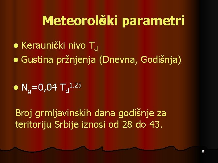 Meteorolo ški parametri l Keraunički nivo Td l Gustina pržnjenja (Dnevna, Godišnja) l Ng=0,