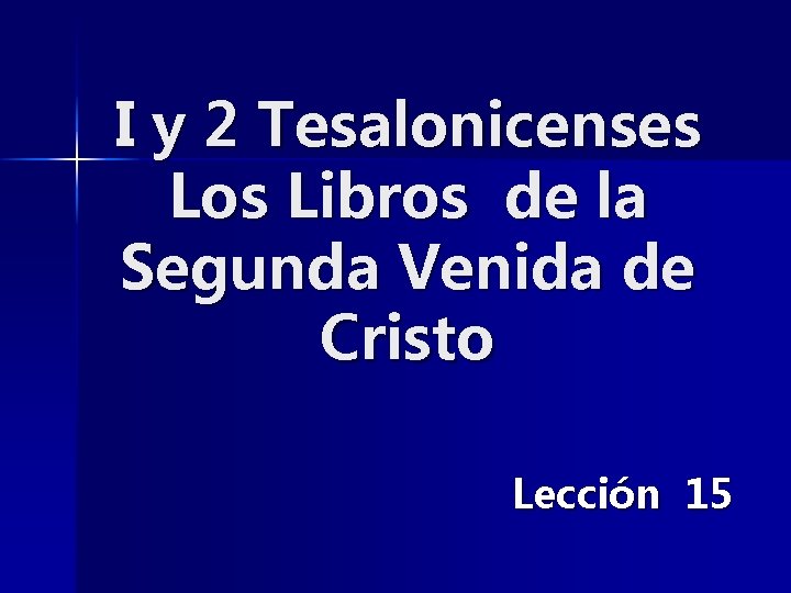 I y 2 Tesalonicenses Los Libros de la Segunda Venida de Cristo Lección 15