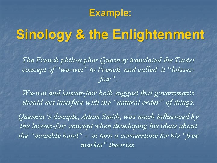 Example: Sinology & the Enlightenment The French philosopher Quesnay translated the Taoist concept of