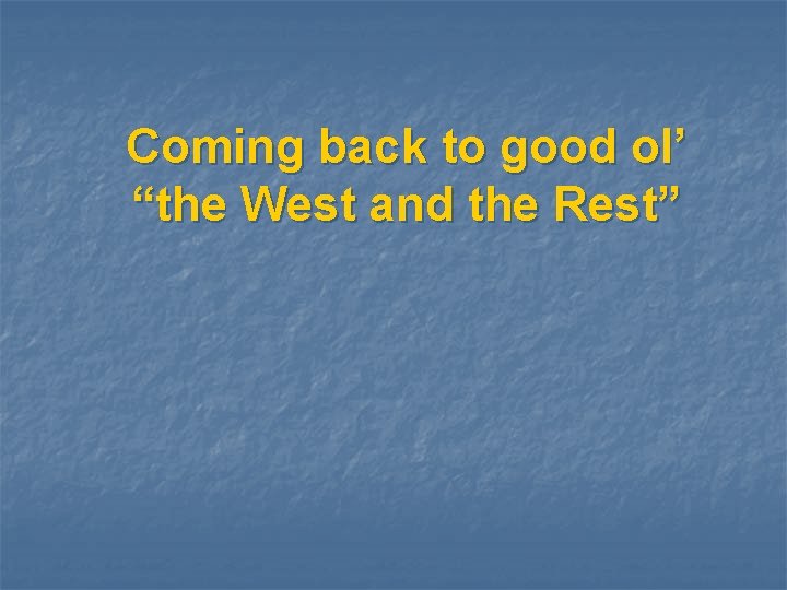 Coming back to good ol’ “the West and the Rest” 