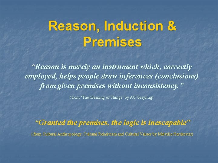 Reason, Induction & Premises “Reason is merely an instrument which, correctly employed, helps people