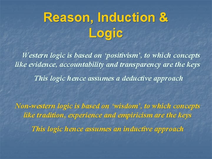 Reason, Induction & Logic Western logic is based on ‘positivism’, to which concepts like