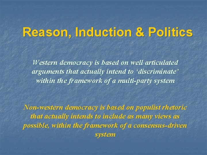 Reason, Induction & Politics Western democracy is based on well articulated arguments that actually