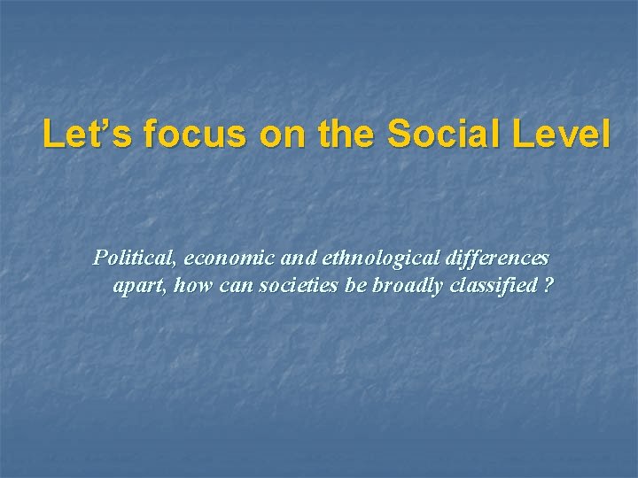 Let’s focus on the Social Level Political, economic and ethnological differences apart, how can